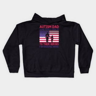 Autism Dad Some People Look Up To Their Heroes I'm Raising Mine Autistic US FLag Happy July 4th Day Kids Hoodie